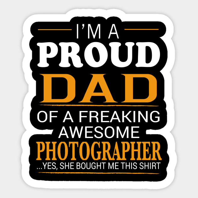 Proud Dad of Freaking Awesome PHOTOGRAPHER She bought me this Sticker by bestsellingshirts